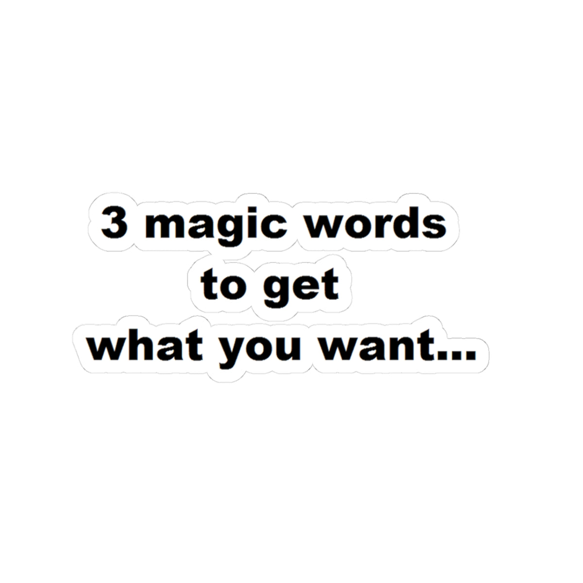3 Magic Words To Get What You Want Motivational Kiss-Cut Stickers, Positive Affirmation Decor, Laptop Stickers, Journaling Supplies, Gift for Friends, Self-Care Decor