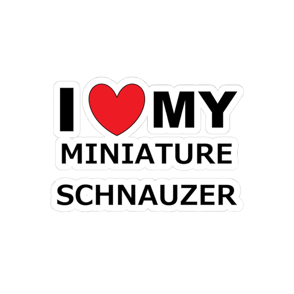 Cute I Love My Miniature Schnauzer Kiss-Cut Stickers, Dog Lover Stickers, Pet Merchandise, Gifts for Dog Owners, Car Decals, Laptop Stickers