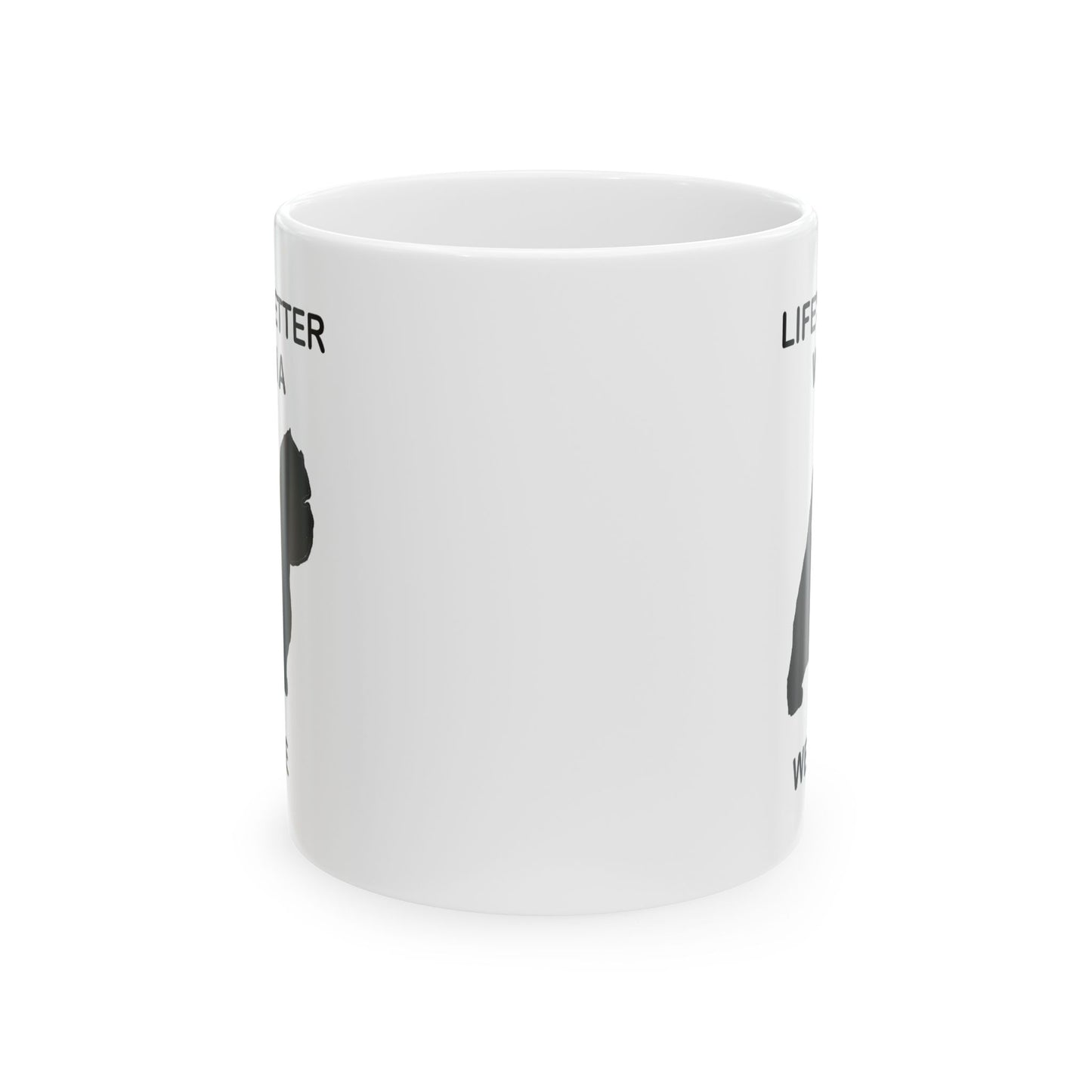 Life's Better With A West Highland White Terrier Inspirational Ceramic Mug, Coffee Lover Gift, Motivational Tea Mug, Office Decor, Unique Kitchenware