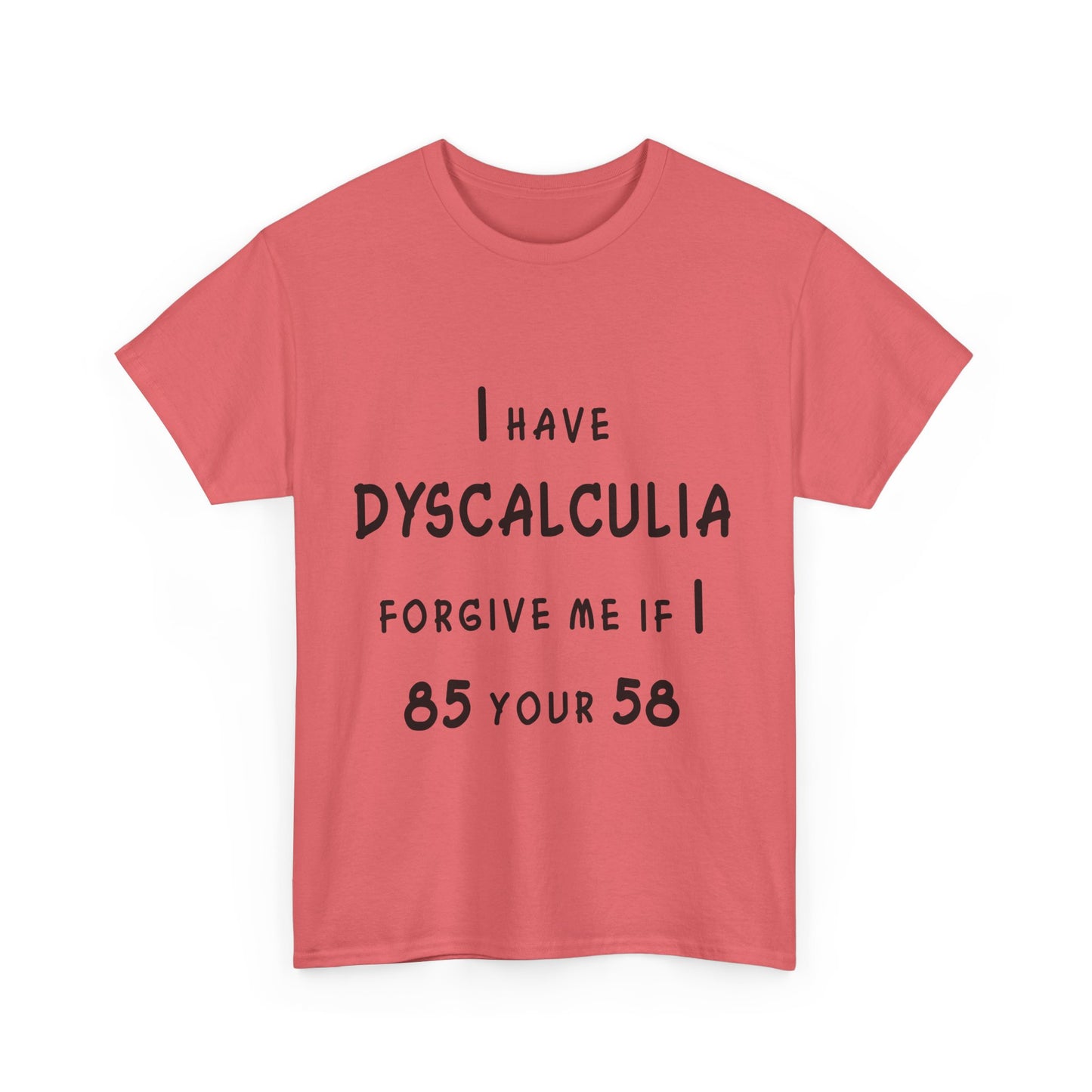 I Have DYSCALCULIA Unisex Heavy Cotton Tee - Dyscalculia Awareness, Funny Dyscalculia Shirt, Gift for Educators, Classroom Humor, Support Learning Challenges