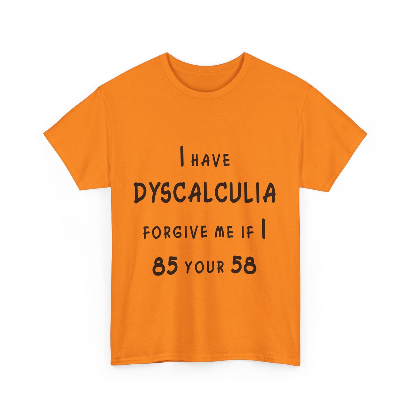 I Have DYSCALCULIA Unisex Heavy Cotton Tee - Dyscalculia Awareness, Funny Dyscalculia Shirt, Gift for Educators, Classroom Humor, Support Learning Challenges
