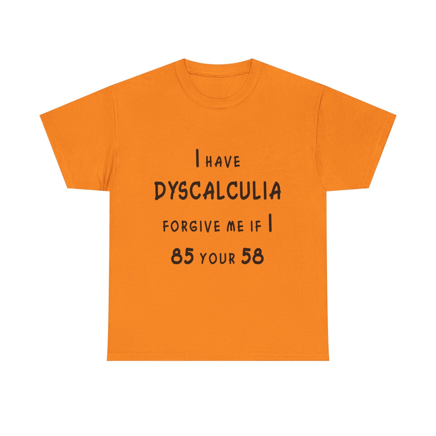 I Have DYSCALCULIA Unisex Heavy Cotton Tee - Dyscalculia Awareness, Funny Dyscalculia Shirt, Gift for Educators, Classroom Humor, Support Learning Challenges