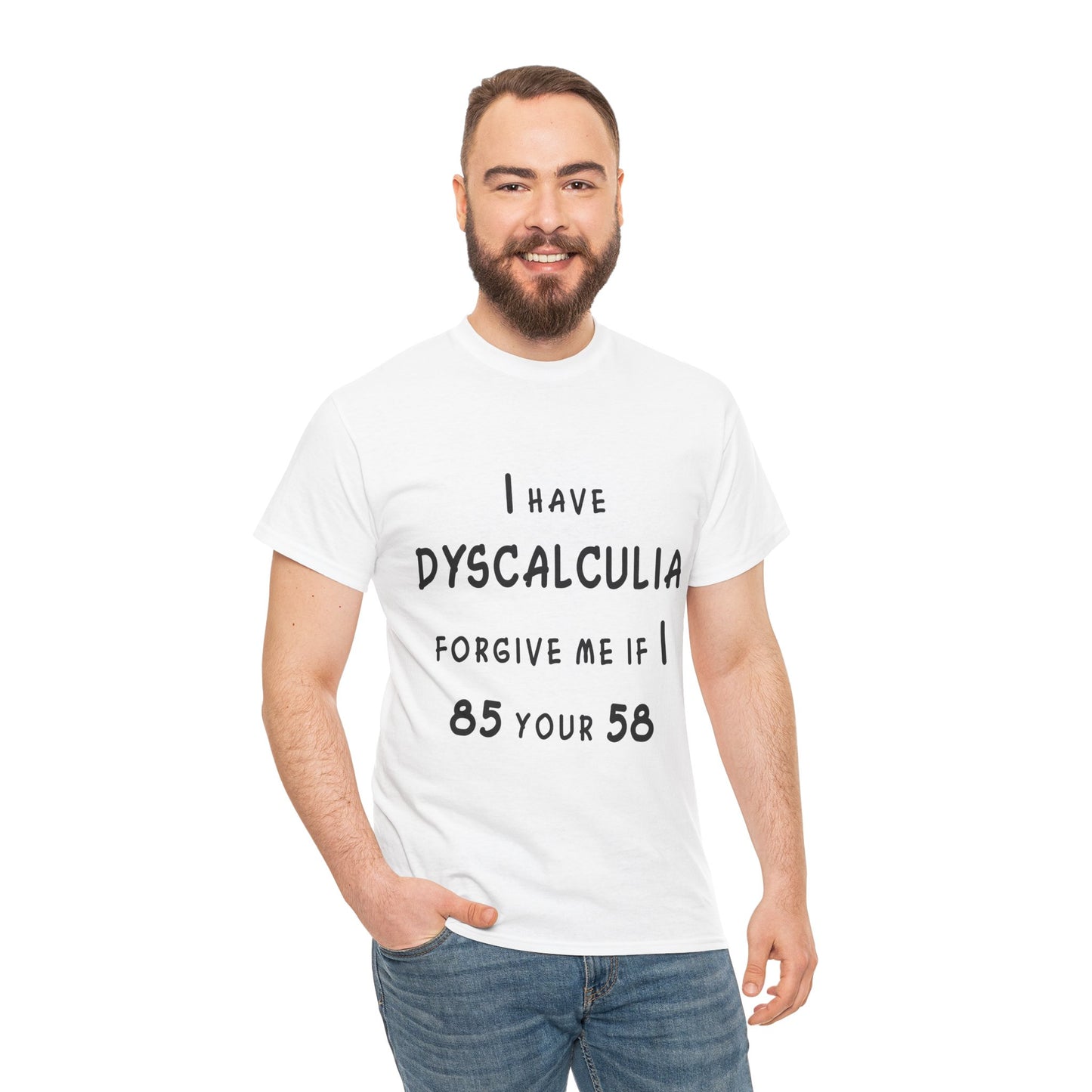 I Have DYSCALCULIA Unisex Heavy Cotton Tee - Dyscalculia Awareness, Funny Dyscalculia Shirt, Gift for Educators, Classroom Humor, Support Learning Challenges