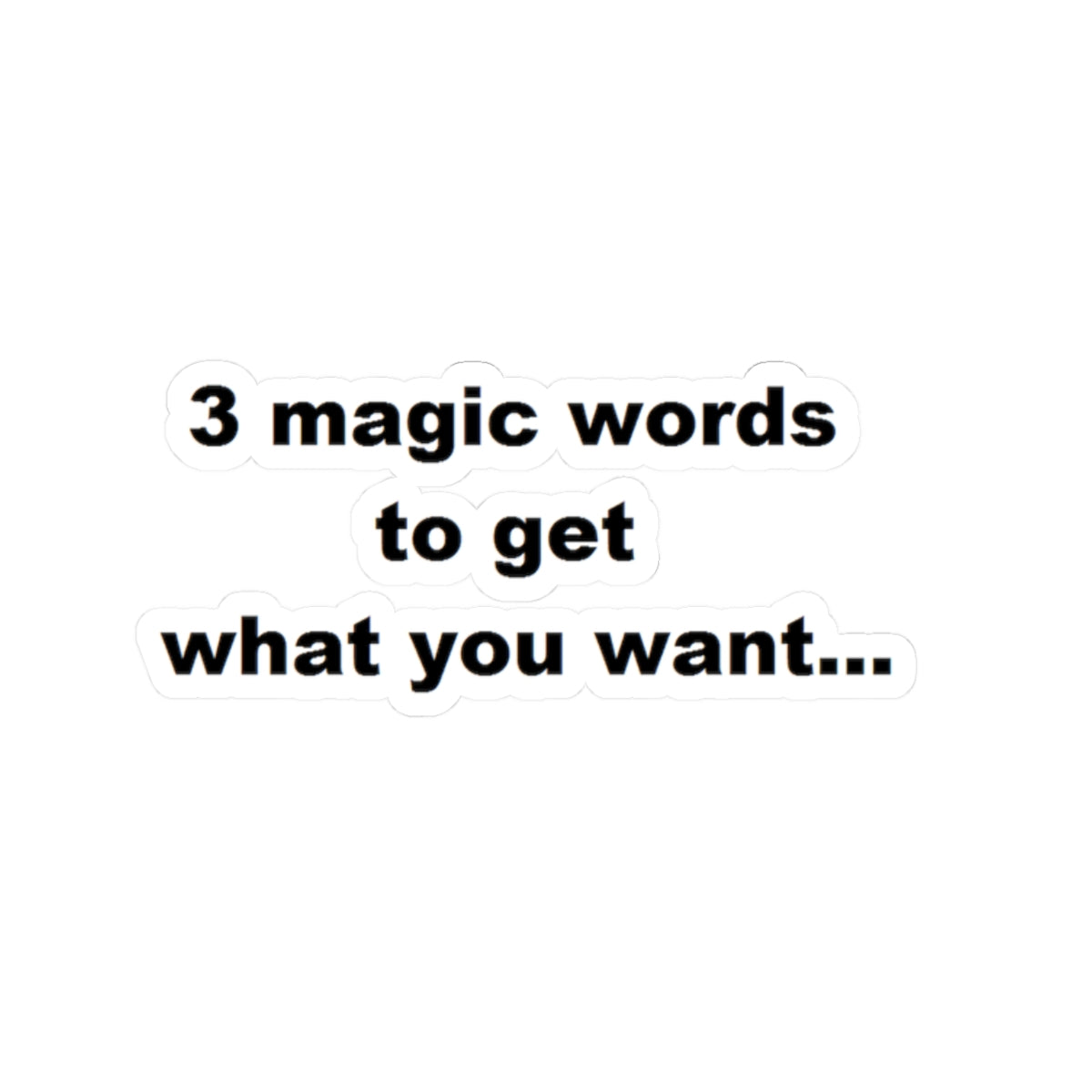 3 Magic Words To Get What You Want Motivational Kiss-Cut Stickers, Positive Affirmation Decor, Laptop Stickers, Journaling Supplies, Gift for Friends, Self-Care Decor