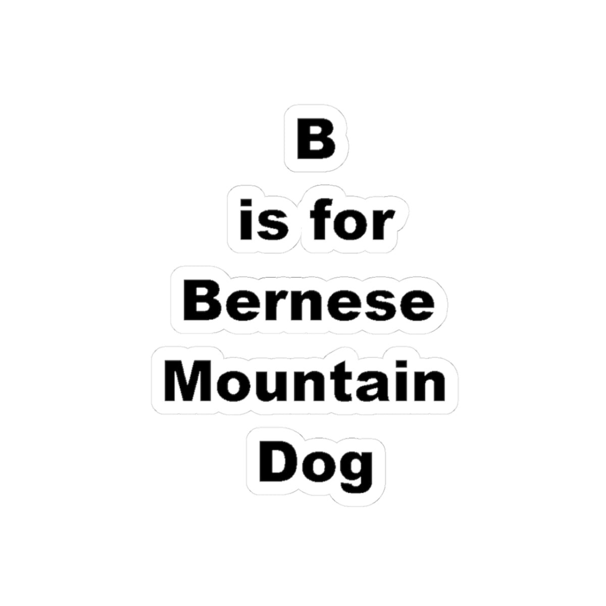 B is for Bernese Mountain Dog Kiss-Cut Stickers | Cute Dog Lover Decals, Laptop Stickers, Car Stickers, Pet Gifts, Custom Pet Decor