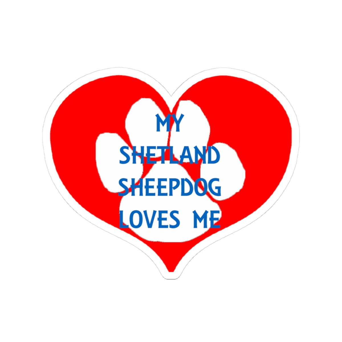 Cute My Shetland Sheepdog Loves Me Kiss-Cut Stickers, Pet Lover Gifts, Dog Mom Gifts, Laptop Decor, Heart Paw Print Sticker