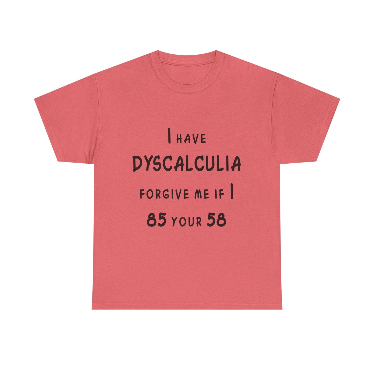 I Have DYSCALCULIA Unisex Heavy Cotton Tee - Dyscalculia Awareness, Funny Dyscalculia Shirt, Gift for Educators, Classroom Humor, Support Learning Challenges