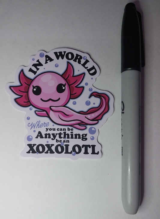 Axolotl Pink In A World Where You Can Be Anything Be An Xoxolotl Sticker